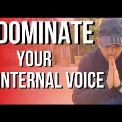DOMINATE your INTERNAL VOICE - Stop those negative thoughts inside you!| Personal Development
