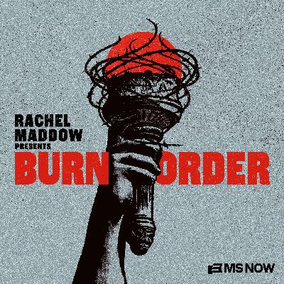 Introducing “Rachel Maddow Presents: Burn Order” Introducing “Rachel Maddow Presents: Burn Order”