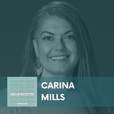 063: Carina Mills: The Evolution of Architecture Firm Culture, Advancement, and Collaboration 063: Carina Mills: The Evolution of Architecture Firm Culture, Advancement, and Collaboration