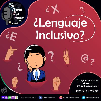 The World Sex Show 2EP14: Lenguaje Inclusivo
