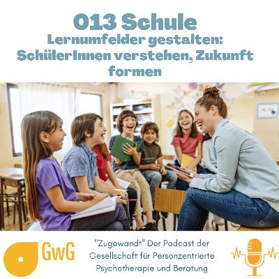013 Schule - Lernumfelder gestalten: SchülerInnen verstehen, Zukunft formen