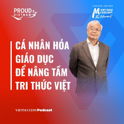 Proud Vietnam #1 | Cá nhân hóa Giáo dục để nâng tầm tri thức Việt | PGS.TS Phan Thanh Bình
