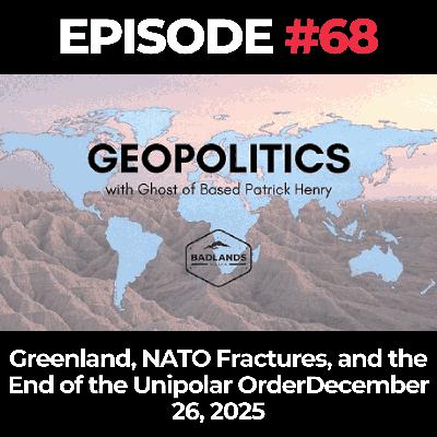Geopolitics with Ghost Ep. 68: Greenland, NATO Fractures, and the End of the Unipolar Order - December 26, 2025
