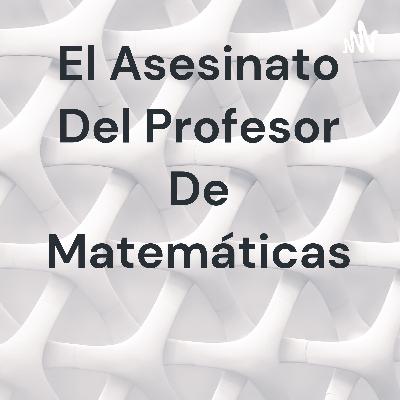 El asesinato del profesor de matemáticas