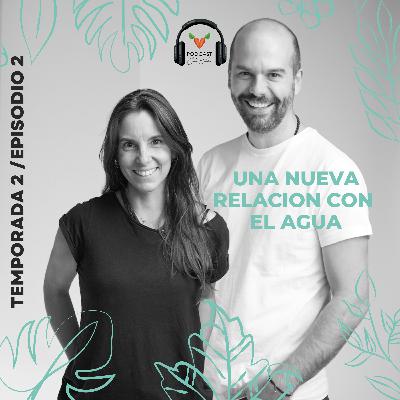 T2:E2 - Una Nueva Relación con el Agua