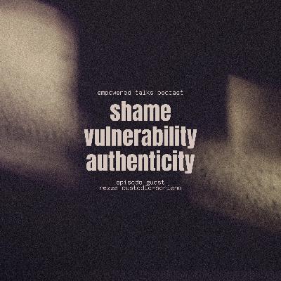 How Owning Our Shame & Vulnerability Can Help Us Live an Authentic Life