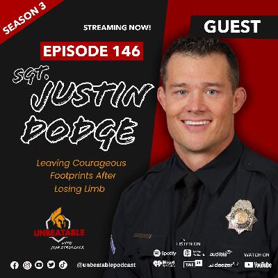 Ep. 146: Sgt. Justin Dodge-  Leaving Courageous Footprints After Losing Limb