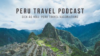 Sick as Hell: Peru Travel Vaccinations