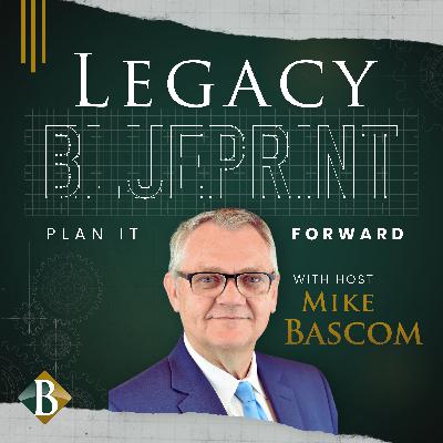 Welcome to Legacy Blueprint: Plan It Forward Welcome to Legacy Blueprint: Plan It Forward