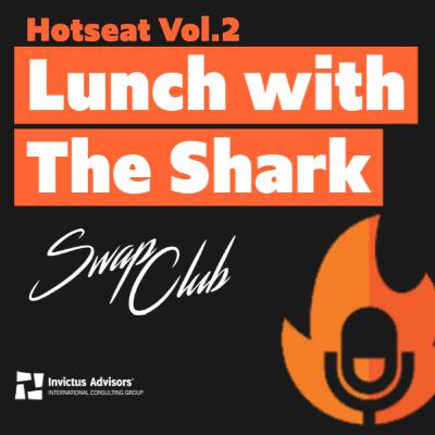 Lunch with The Shark - Hotseat - Vol. 2 - Swap Club Mx