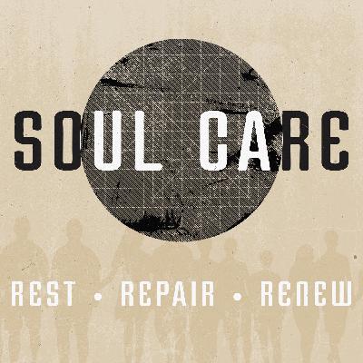 Soul Care: Rest, Repair, Renew Soul Care: Rest, Repair, Renew