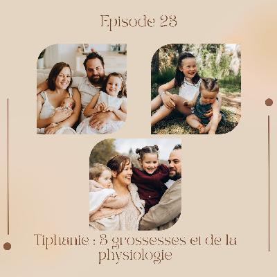 Episode 23 : Tiphanie, trois grossesses et de la physiologie