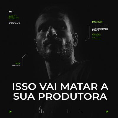 Sand Talks 2023 - Ep.200 | Isso vai matar a sua produtora