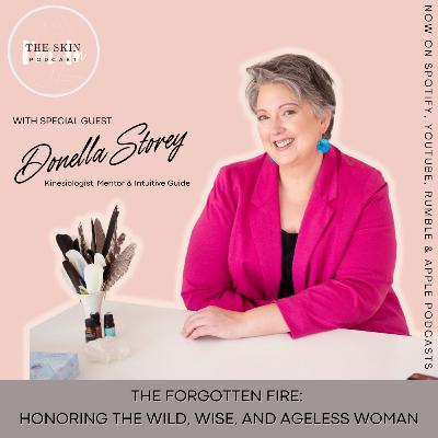 S4 | Ep. 10 The Forgotten Fire: Honouring the Wild, Wise, and Ageless Woman - Interview w/ Donella Storey, Kinesiologist & Intuitive Guide S4 | Ep. 10 The Forgotten Fire: Honouring the Wild, Wise, and Ageless Woman - Interview w/ Donella Storey, Kinesiologist & Intuitive Guide