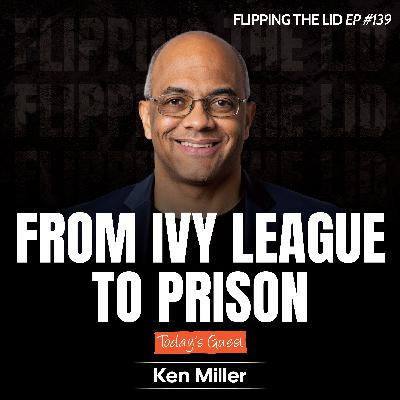 One Black Man’s Journey From Ivy League to Prison w/ Ken Miller (E139)