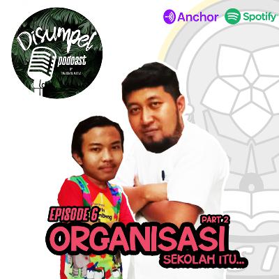 DISUMPEL Episode 7 : Organisasi Sekolah itu.... (part 2) DISUMPEL Episode 7 : Organisasi Sekolah itu.... (part 2)