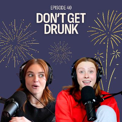 Don't Get Drunk Don't Get Drunk