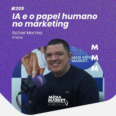 #209 IA e o papel humano no marketing com Rafael Martins do Share