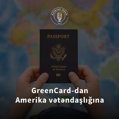 #20 GreenCard-dan Amerika vətəndaşlığına - Axtaran Adam