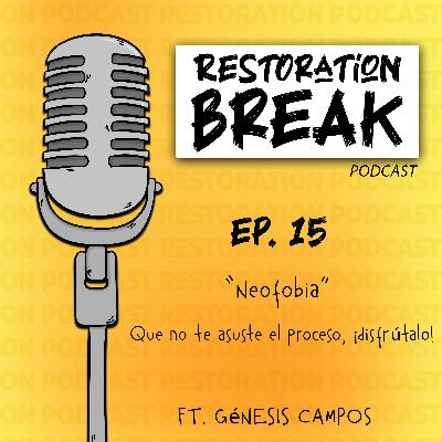Ep. 15 (Neofobia, Que no te asuste el proceso, ¡disfrútalo!) Ft. Génesis Campos