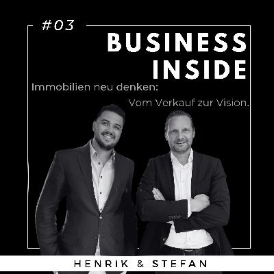 #03 BUSINESS INSIDE: Vom Verkauf zur Vision – Immobilien neu denken. - mit Stefan Schuler