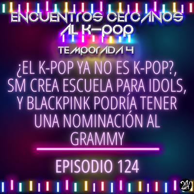 Episodio 124: ¿El k-pop ya no es k-pop?, SM crea escuela para idols, y Blackpink podría tener una nominación al Grammy
