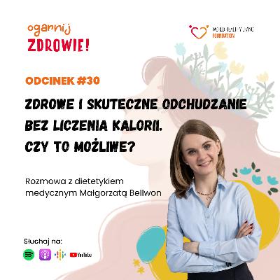 #30 Zdrowe i skuteczne odchudzanie bez liczenia kalorii. Czy to możliwe? - Małgorzata Bellwon dietetyk medyczny #30 Zdrowe i skuteczne odchudzanie bez liczenia kalorii. Czy to możliwe? - Małgorzata Bellwon dietetyk medyczny