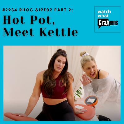#2934  RHOC S19E02 Part 2: Hot Pot, Meet Kettle