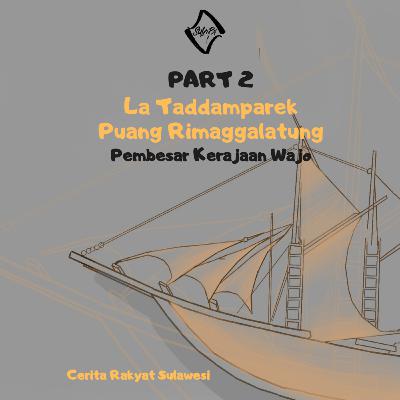17. La Taddamparek Puang Rimaggalatung-Part 2; Pembesar Kerajaan Wajo