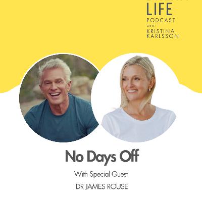 #442 - NO DAYS OFF, with Dr James Rouse #442 - NO DAYS OFF, with Dr James Rouse