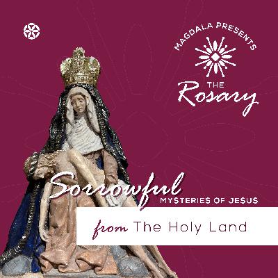 Sorrowful Mysteries of Christ’s Life from the Holy Land Sorrowful Mysteries of Christ’s Life from the Holy Land