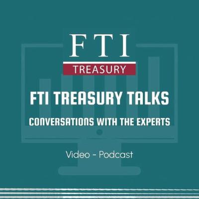 FTI Treasury Talks | Episode 8: The Power of Treasury Outsourcing: Real-World Benefits for Treasury Teams