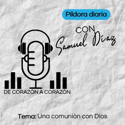 PILDORA DIARIA 21/12/22 - TEMA: UNA COMUNION CON DIOS - De Corazon a Corazon
