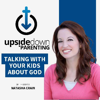 Talking with Your Kids About God w/ Natasha Crain | Ep. 27