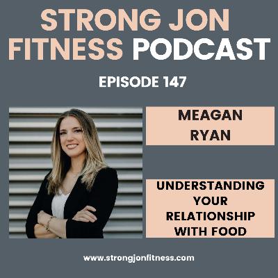 EP 147 - Understanding Your Relationship with Food w/Meagan Ryan EP 147 - Understanding Your Relationship with Food w/Meagan Ryan