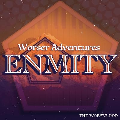 Worser Adventures: Enmity - Ep. 1 Mortal Enemies