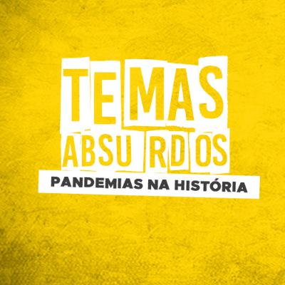 TEMAS ABSURDOS: COVID-19 É A MAIOR PANDEMIA DE TODOS OS TEMPOS!
