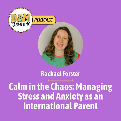 Calm in the Chaos: Managing Stress and Anxiety as an International Parent