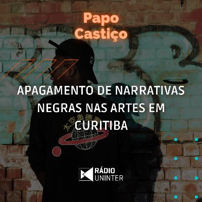 Papo Castiço | Apagamento de narrativas negras nas artes em Curitiba Papo Castiço | Apagamento de narrativas negras nas artes em Curitiba