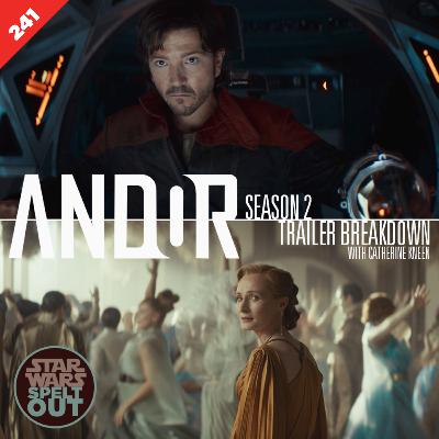 Episode 241: Andor Season 2 Trailer Breakdown with Catherine Kneen