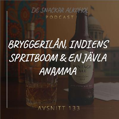 133. Bryggerilån, Indiens spritboom & En Jävla Anamma.