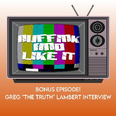 BONUS! - Greg "The Truth" Lambert Interview