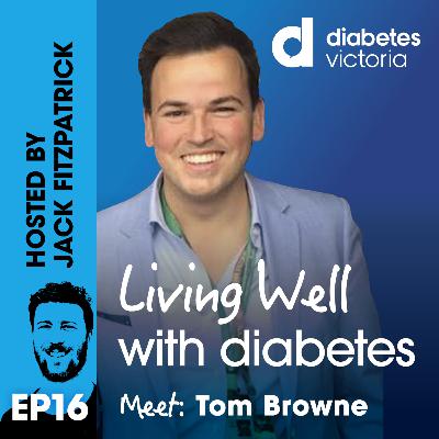 Ep 16: Meet: Tom Browne | Type 1 Diabetes