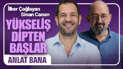 Yükseliş Dipten Başlar I Prof. Dr. Sinan Canan ile Anlat Bana#21 İlker Çağlayan Yükseliş Dipten Başlar I Prof. Dr. Sinan Canan ile Anlat Bana#21 İlker Çağlayan
