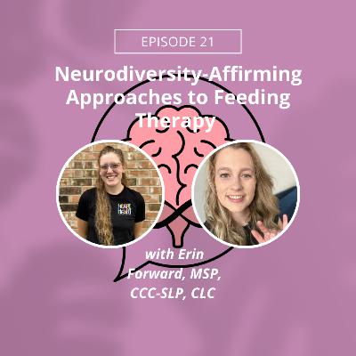 Episode 21: Neurodiversity-Affirming Approaches to Feeding Therapy w/ Erin Forward, MSP, CCC-SLP, CLC