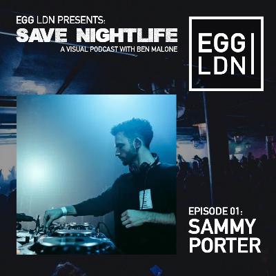 EGG LDN Presents: Save Nightlife - Episode 01: Ben Malone with Sammy Porter EGG LDN Presents: Save Nightlife - Episode 01: Ben Malone with Sammy Porter