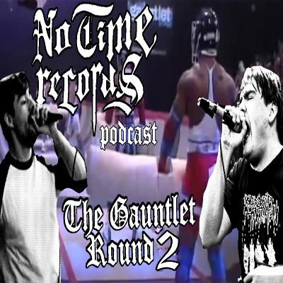 No Time Records Podcast #12: The Gauntlet Round 2