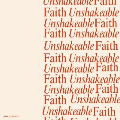 BECOMING UNSHAKEABLE IN YOUR FAITH