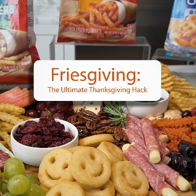 Friesgiving: The Ultimate Thanksgiving Hack for a Connection-First, No Fuss Holiday