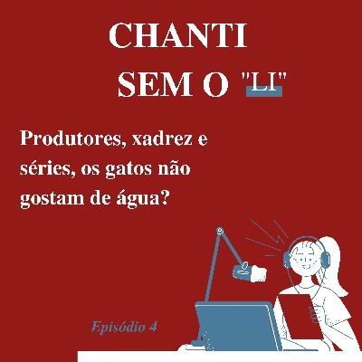 IV - Produtores, xadrez e séries, os gatos não gostam de água?